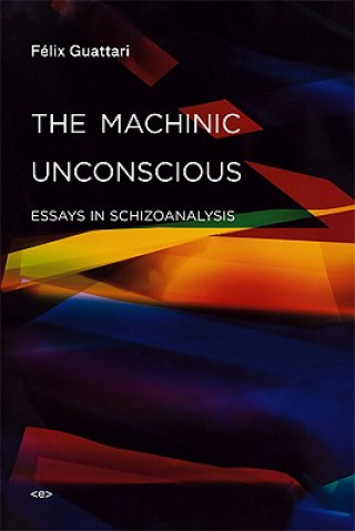Kniha Machinic Unconscious Felix Guattari