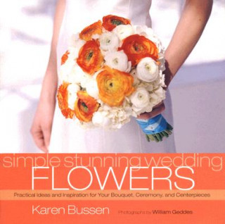 Kniha Simple Stunning Weddings Flowers Karen Bussen