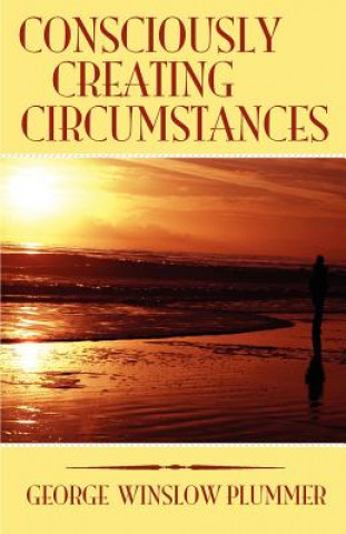 Kniha Consciously Creating Circumstances George Winslow Plummer