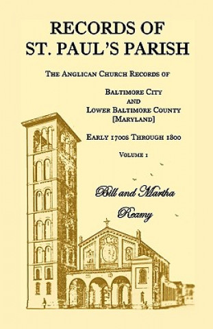 Knjiga Records of St. Paul's Parish, The Anglican Church Records of Baltimore City and Lower Baltimore County, Maryland, Volume 1 Bill Reamy