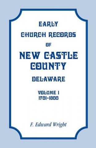 Carte Early Church Records of New Castle County, Delaware, Volume 1, 1701-1800 F. Edward Wright