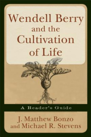 Carte Wendell Berry and the Cultivation of Life J Bonzo