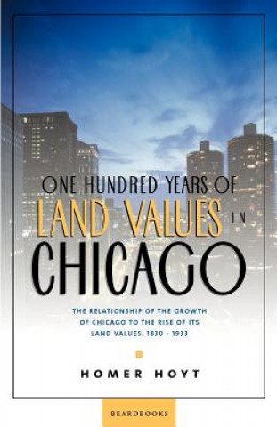 Carte One Hundred Years of Land Values in Chicago Homer Hoyt