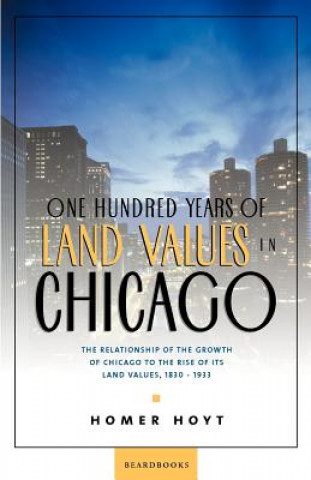 Knjiga One Hundred Years of Land Values in Chicago Homer Hoyt