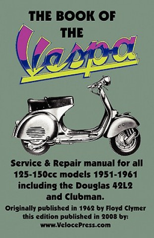 Könyv BOOK OF THE VESPA - AN OWNERS WORKSHOP MANUAL FOR 125cc AND 150cc VESPA SCOOTERS 1951-1961 J. Emmot