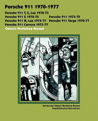 Knjiga Porsche 911, 911e, 911n, 911s, 911t, 911 Carrera, 911 Lux, 911 Targa 1970-1977 Owners Workshop Manual Autobooks