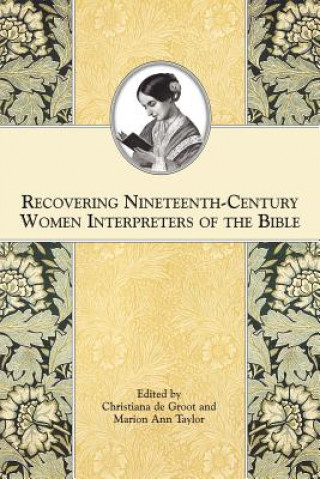 Carte Recovering Nineteenth-Century Women Interpreters of the Bible Christiana de Groot