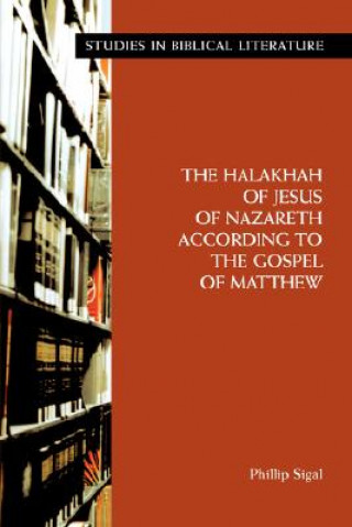 Książka Halakhah of Jesus of Nazareth According to the Gospel of Matthew Phillip Sigal