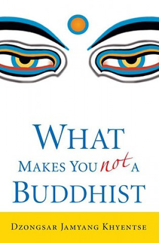 Carte What Makes You Not a Buddhist Dzongsar Jamyang Khyentse