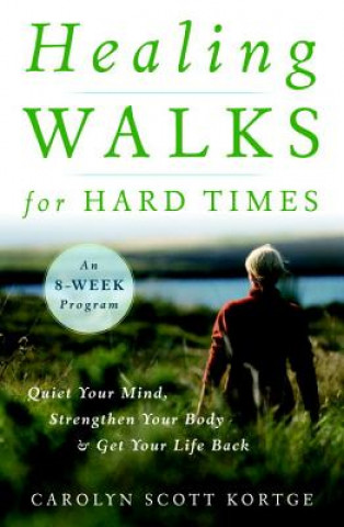 Könyv Healing Walks for Hard Times Carolyn Scott Kortge