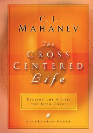 Könyv Cross Centered Life CJ Mahaney