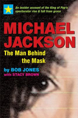 Kniha Michael Jackson: The Man Behind the Mask Bob Jones