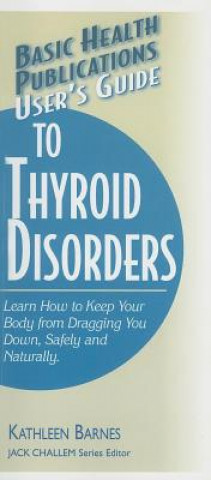 Knjiga User'S Guide to Thyroid Disorders Kathleen Barnes