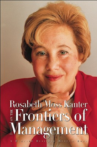 Kniha Rosabeth Moss Kanter on the Frontiers of Management Rosabeth Moss Kanter