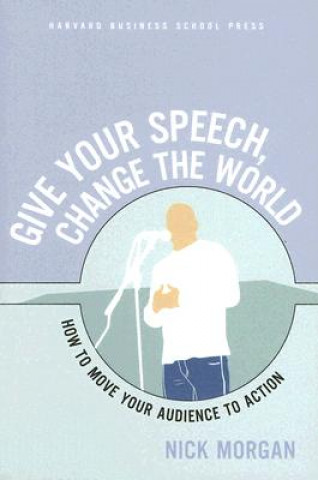 Книга Give Your Speech, Change the World Nick Morgan