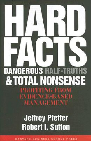 Carte Hard Facts, Dangerous Half-Truths, and Total Nonsense Jeffrey Pfeffer