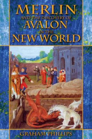 Kniha Merlin and the Discovery of Avalon in the New World Graham Phillips