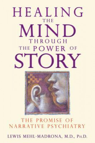 Carte Healing the Mind Through the Power of Story Lewis Mehl-Madrona