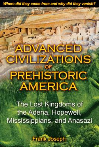 Kniha Advanced Civilizations of Prehistoric America Frank Joseph