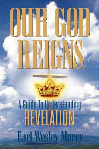 Knjiga Our God Reigns Earl Wesley Morey