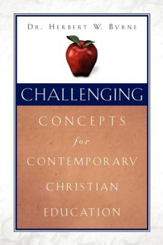 Книга Challenging Concepts for Contemporary Christian Education Herbert W. Byrne