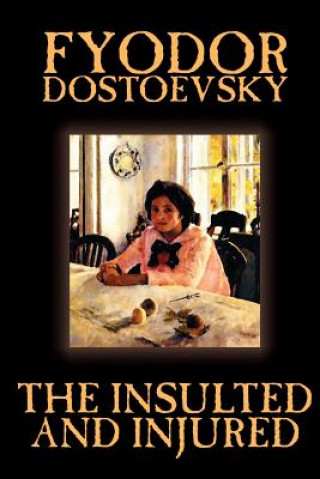 Kniha Insulted and Injured by Fyodor Mikhailovich Dostoevsky, Fiction, Literary Fyodor Dostoevsky