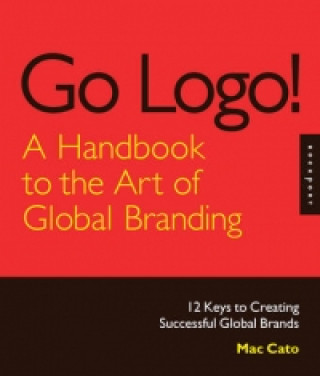 Carte Go Logo! a Handbook to the Art of Global Branding Mac Cato