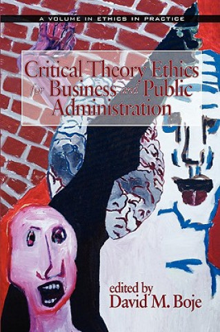 Knjiga Critical Theory Ethics for Business and Public Administration David M. Boje