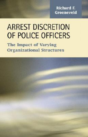 Kniha Arrest Discretion of Police Officers Richard F. Groeneveld