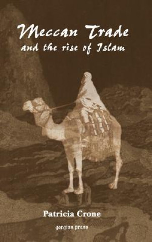 Könyv Meccan Trade and the Rise of Islam Patricia Crone