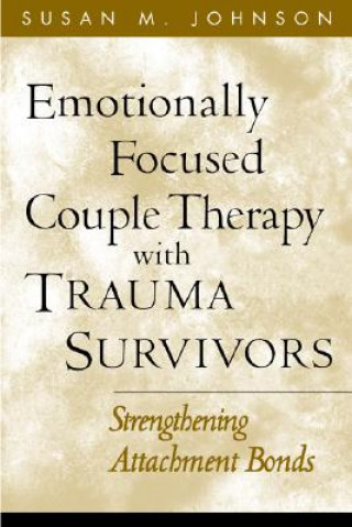 Könyv Emotionally Focused Couple Therapy with Trauma Survivors Johnson