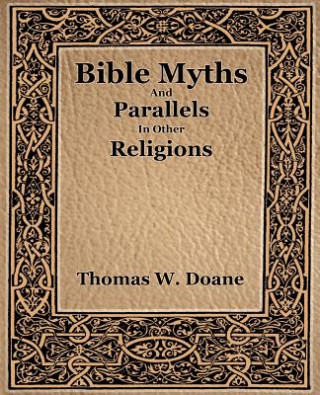 Kniha Bible Myths And Their Parallels In Other Religions Doane Thomas. W