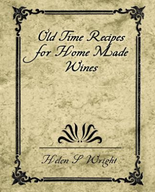 Knjiga Old Time Recipes for Home Made Wines Wright Helen S.