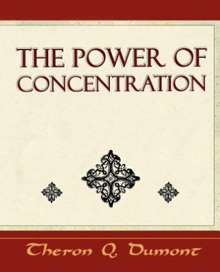 Kniha Power of Concentration - Learn How to Concentrate Dumont Theron Q.