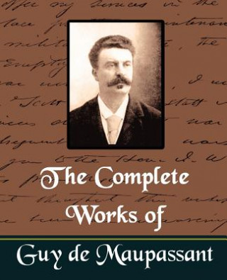 Könyv Complete Works of Guy de Maupassant (New Edition) Guy De Maupassant