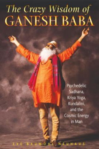 Könyv Crazy Wisdom of Ganesh Baba Eve Baumohl Neuhaus