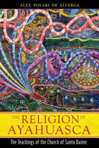 Kniha Religion of Ayahuasca Alex Polari de Alverga