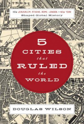 Kniha Five Cities that Ruled the World Douglas Wilson