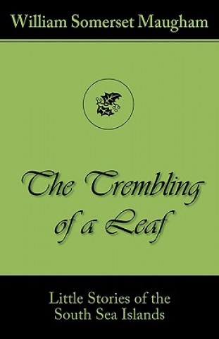 Kniha Trembling of a Leaf (Little Stories of the South Sea Islands) William Somerset Maugha