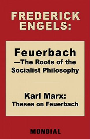 Carte Feuerbach - The Roots of the Socialist Philosophy. Theses on Feuerbach Frederick s