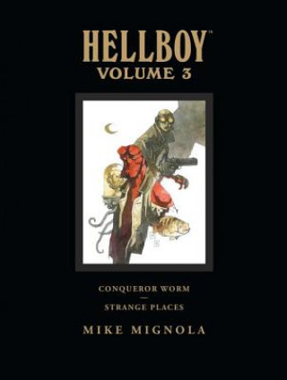 Carte Hellboy Library Volume 3: Conqueror Worm And Strange Places Mike Mignola
