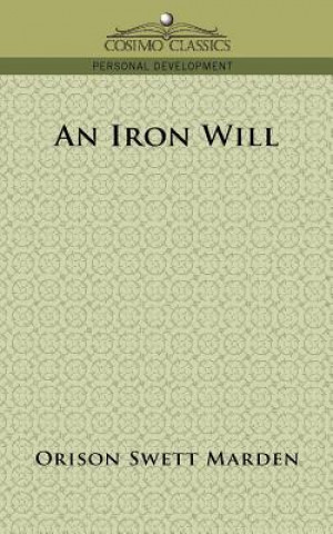 Kniha Iron Will Orison Swett Marden