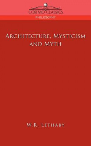 Carte Architecture, Mysticism and Myth W.R. Lethaby