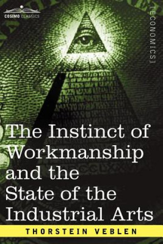 Kniha Instinct of Workmanship and the State of the Industrial Arts Thorstein Veblen