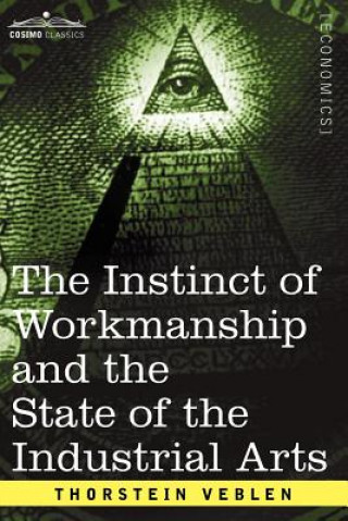 Książka Instinct of Workmanship and the State of the Industrial Arts Thorstein Veblen