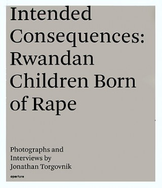 Kniha Jonathan Torgovnik: Intended Consequences Jonathan Torgovnik