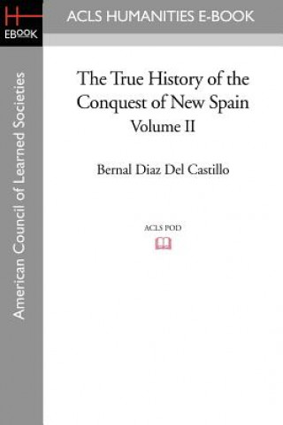 Kniha True History of the Conquest of New Spain, Volume 2 Bernal Diaz Del Castil