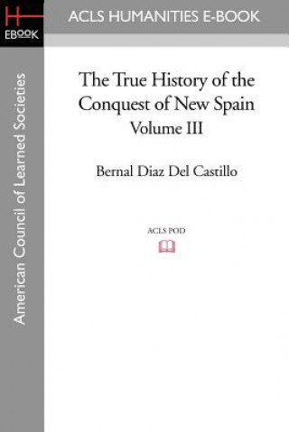 Kniha True History of the Conquest of New Spain, Volume 3 Bernal Diaz Del Castil