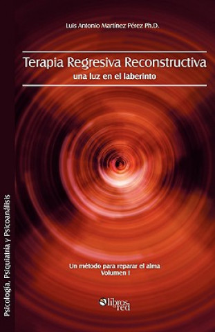 Kniha Terapia Regresiva Reconstructiva Luis Antonio Martinez Perez