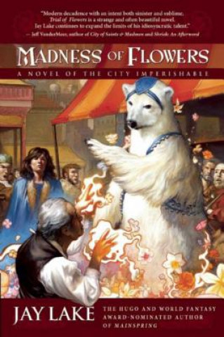 Kniha Madness of Flowers Jay Lake